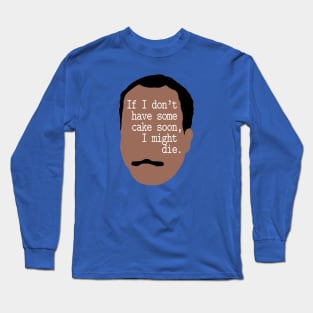 If I Don't Have Some Cake Soon, I Might Die Long Sleeve T-Shirt